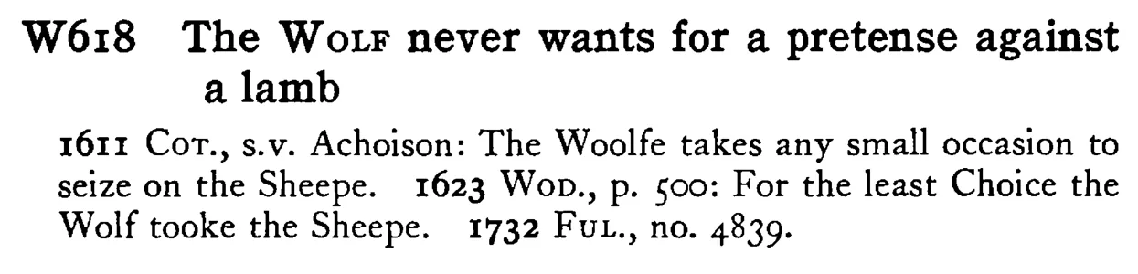 The WOLF never wants for a pretense against a lamb - a scanned entry from Tilley's 1950 Dictionary of Proverbs.