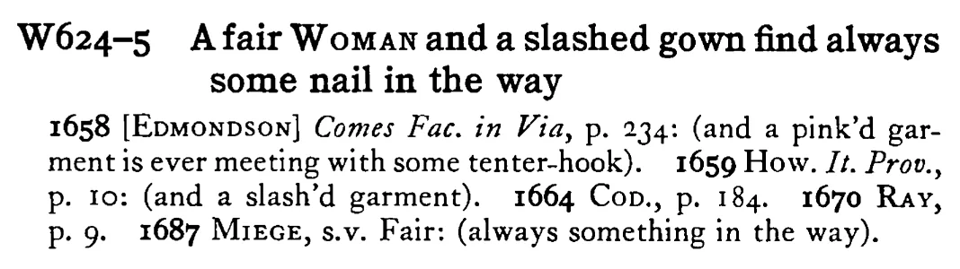A fair WOMAN and a slashed gown find always some nail in the way - a scanned entry from Tilley's 1950 Dictionary of Proverbs.