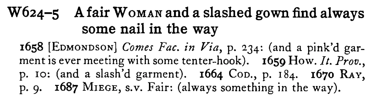 A fair WOMAN and a slashed gown find always some nail in the way - a scanned entry from Tilley's 1950 Dictionary of Proverbs.