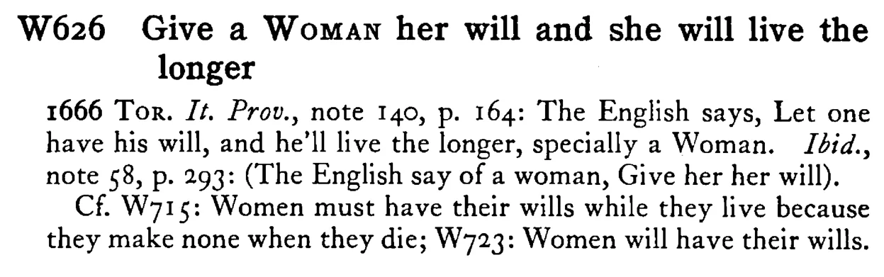 Give a WOMAN her will and she will live the longer - a scanned entry from Tilley's 1950 Dictionary of Proverbs.