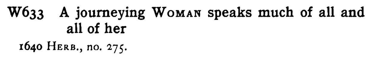 A journeying WOMAN speaks much of all and all of her - a scanned entry from Tilley's 1950 Dictionary of Proverbs.