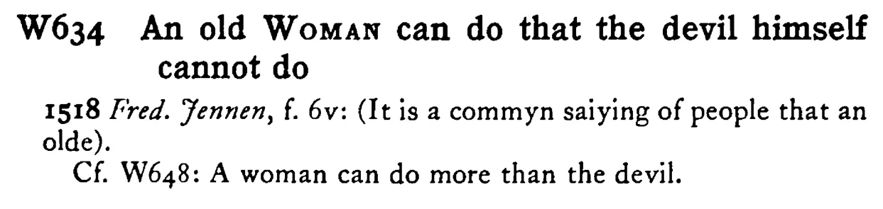 An old WOMAN can do that the devil himself cannot do - a scanned entry from Tilley's 1950 Dictionary of Proverbs.