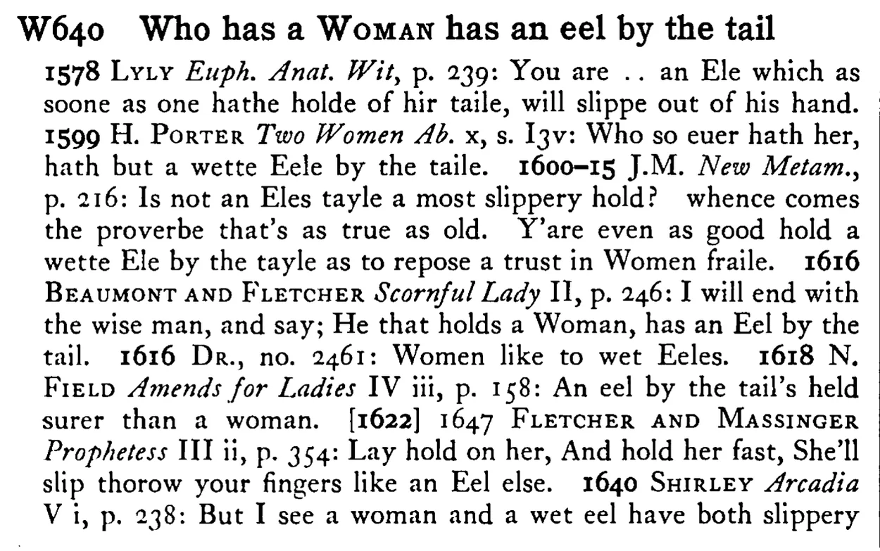 Who has a WOMAN has an eel by the tail - a scanned entry from Tilley's 1950 Dictionary of Proverbs.