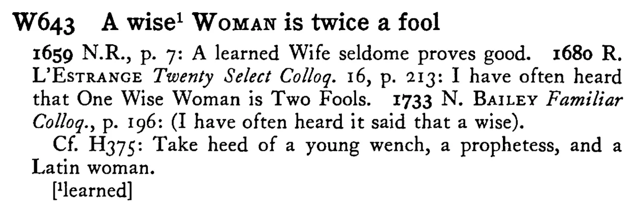 A wise¹ WOMAN is twice a fool - a scanned entry from Tilley's 1950 Dictionary of Proverbs.