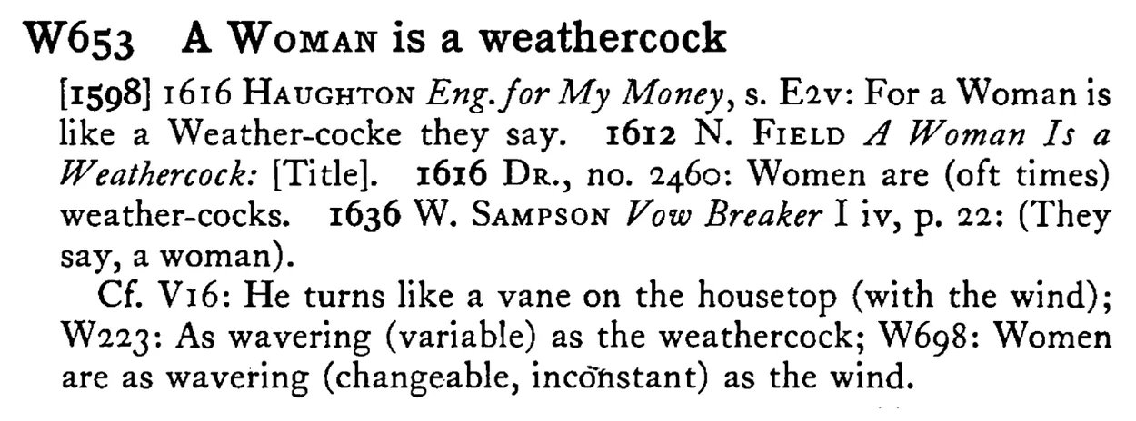 A WOMAN is a weathercock - a scanned entry from Tilley's 1950 Dictionary of Proverbs.