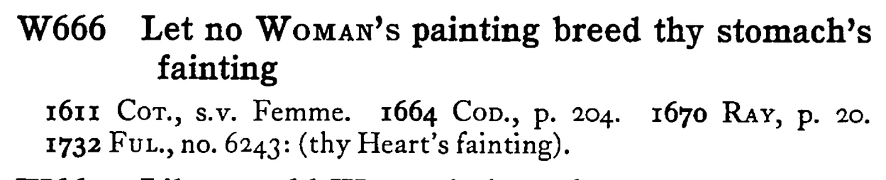 Let no WOMAN's painting breed thy stomach's fainting - a scanned entry from Tilley's 1950 Dictionary of Proverbs.