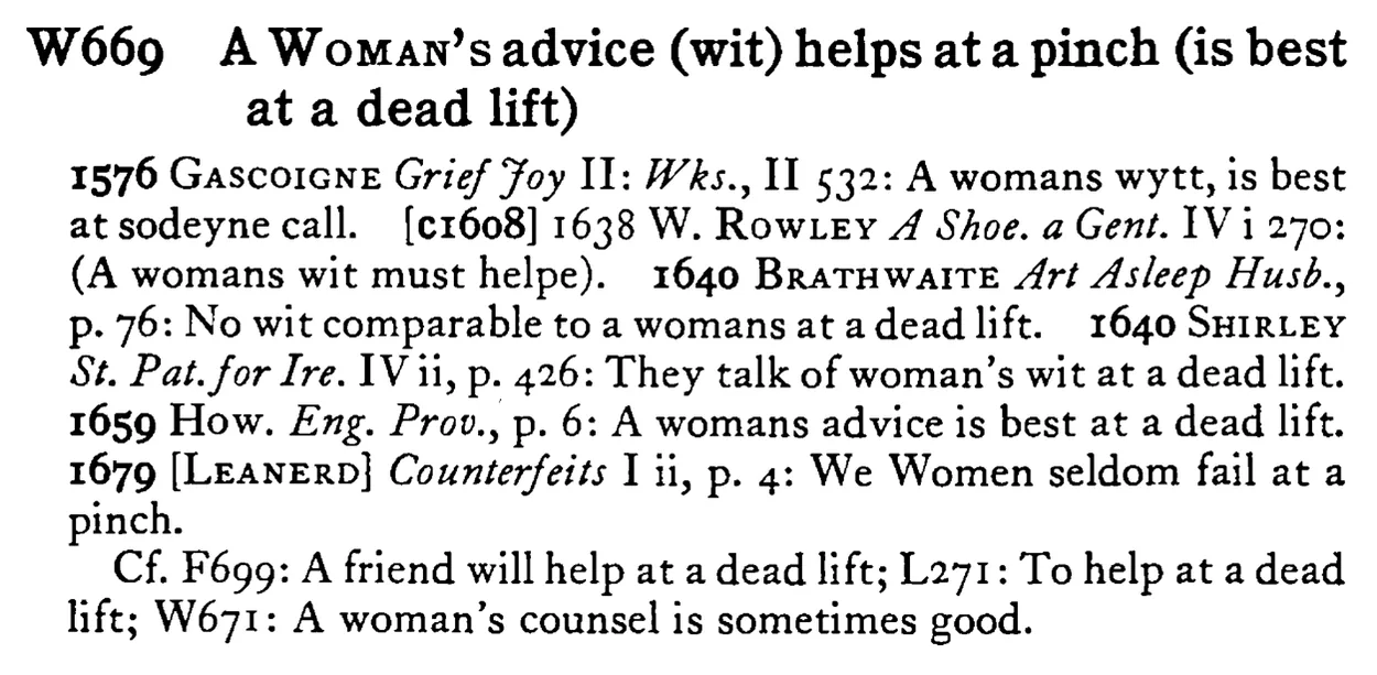 A WOMAN's advice (wit) helps at a pinch (is best at a dead lift) - a scanned entry from Tilley's 1950 Dictionary of Proverbs.