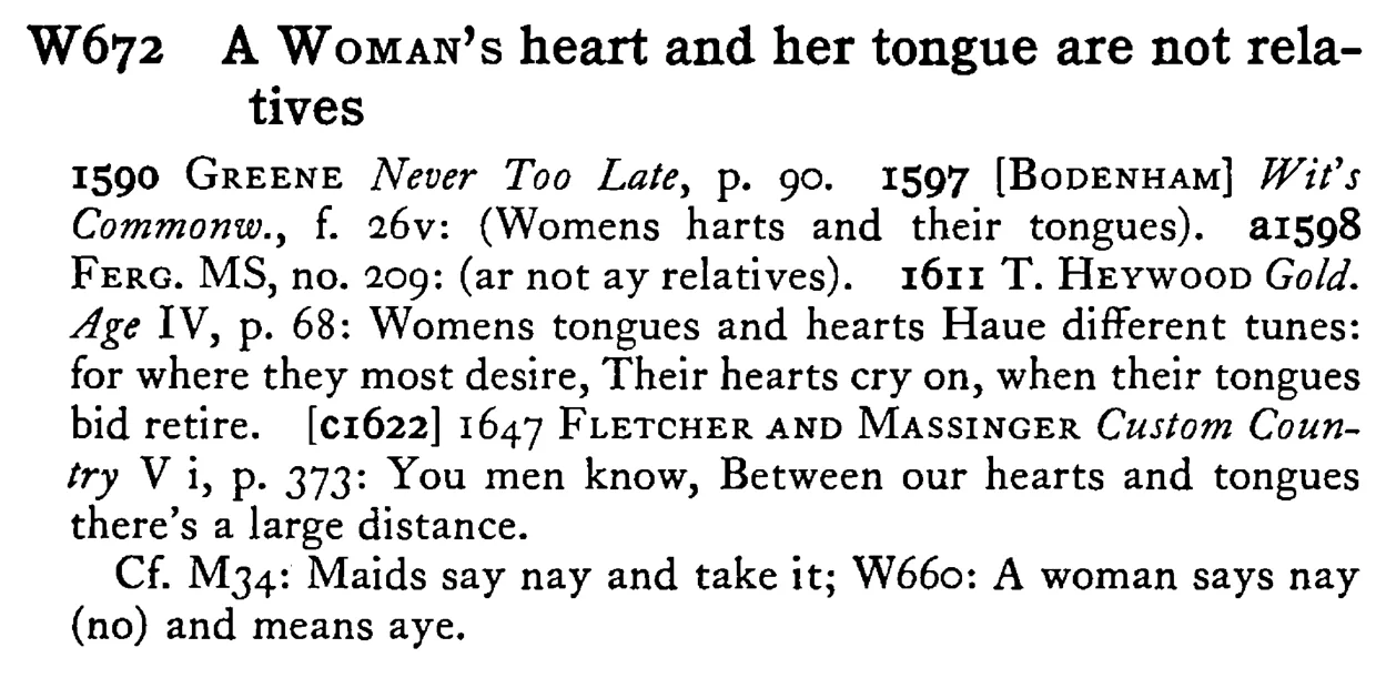 A WOMAN's heart and her tongue are not relatives - a scanned entry from Tilley's 1950 Dictionary of Proverbs.