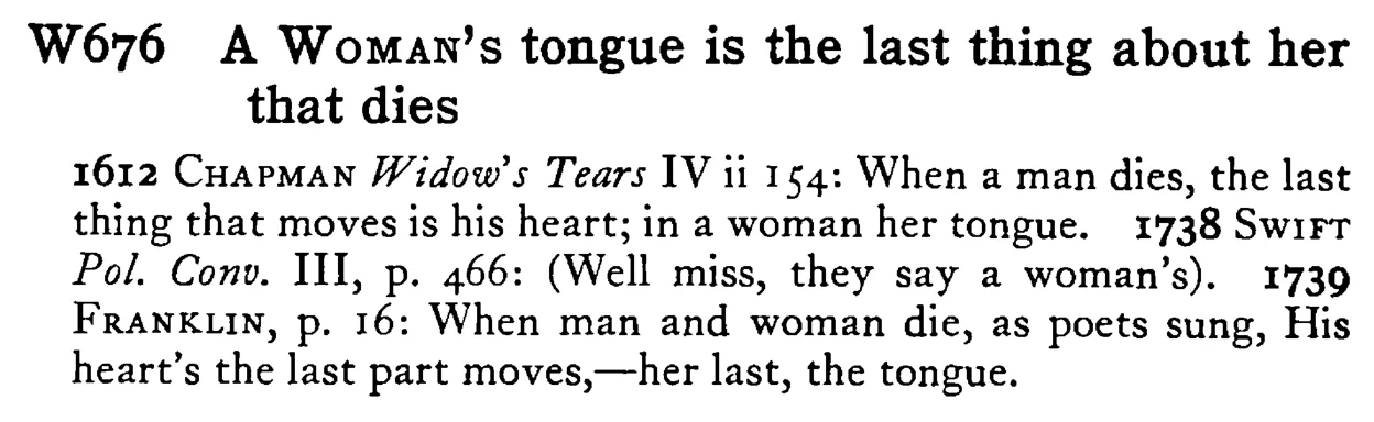 A WOMAN's tongue is the last thing about her that dies - a scanned entry from Tilley's 1950 Dictionary of Proverbs.
