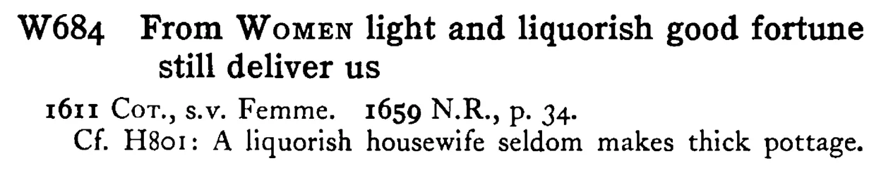 From WOMEN light and liquorish good fortune still deliver us - a scanned entry from Tilley's 1950 Dictionary of Proverbs.