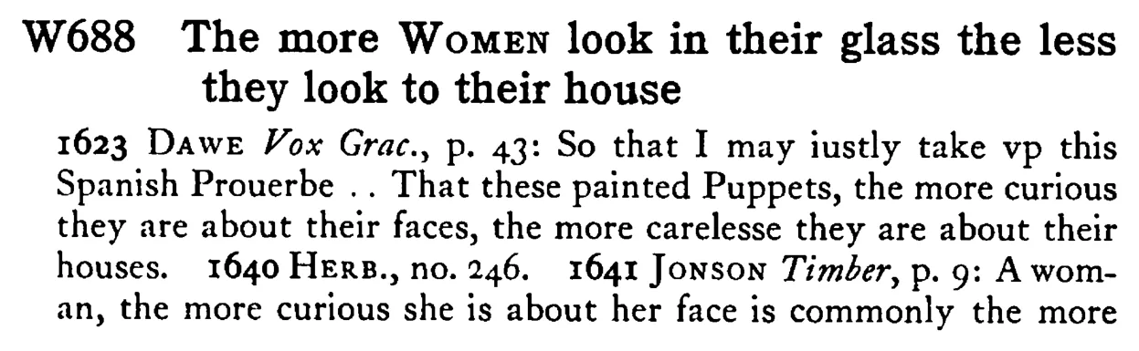 The more WOMEN look in their glass the less they look to their house - a scanned entry from Tilley's 1950 Dictionary of Proverbs.