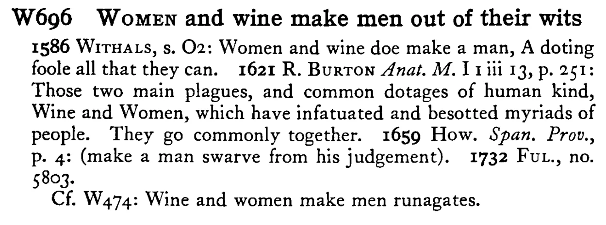 WOMEN and wine make men out of their wits - a scanned entry from Tilley's 1950 Dictionary of Proverbs.