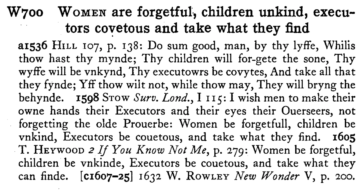 WOMEN are forgetful, children unkind, executors covetous and take what they find - a scanned entry from Tilley's 1950 Dictionary of Proverbs.
