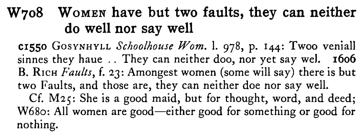 WOMEN have but two faults, they can neither do well nor say well - a scanned entry from Tilley's 1950 Dictionary of Proverbs.