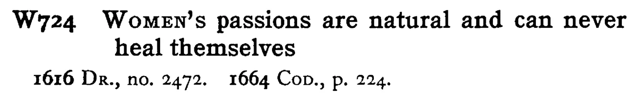 WOMEN's passions are natural and can never heal themselves - a scanned entry from Tilley's 1950 Dictionary of Proverbs.