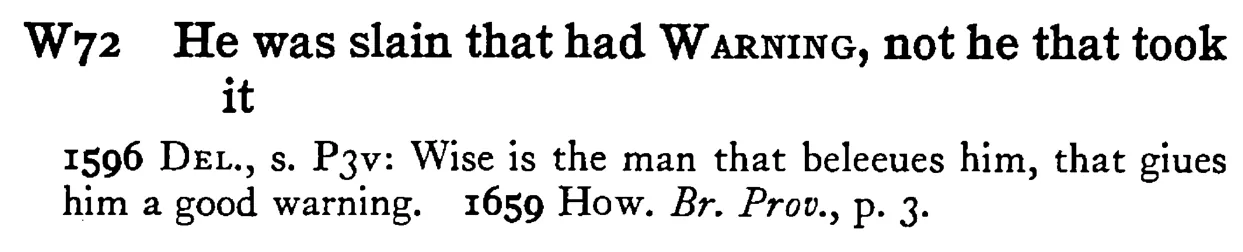 He was slain that had WARNING, not he that took it - a scanned entry from Tilley's 1950 Dictionary of Proverbs.