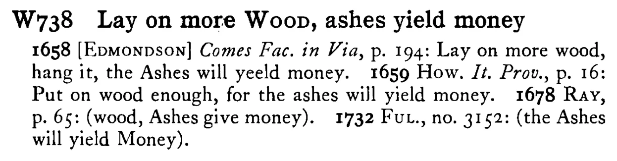 Lay on more WOOD, ashes yield money - a scanned entry from Tilley's 1950 Dictionary of Proverbs.
