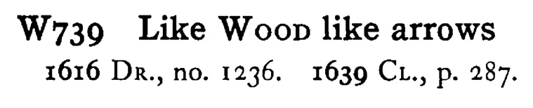 Like WOOD like arrows - a scanned entry from Tilley's 1950 Dictionary of Proverbs.