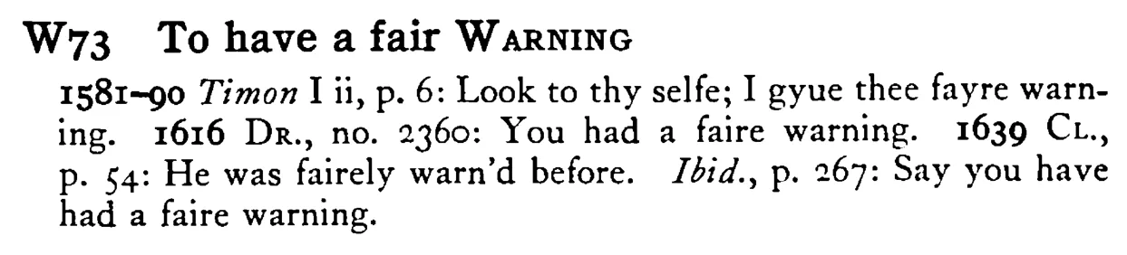 To have a fair WARNING - a scanned entry from Tilley's 1950 Dictionary of Proverbs.