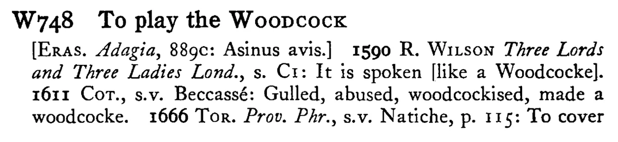 To play the WOODCOCK - a scanned entry from Tilley's 1950 Dictionary of Proverbs.