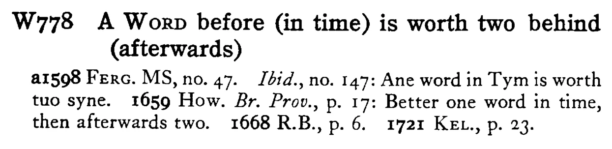 A WORD before (in time) is worth two behind (afterwards) - a scanned entry from Tilley's 1950 Dictionary of Proverbs.