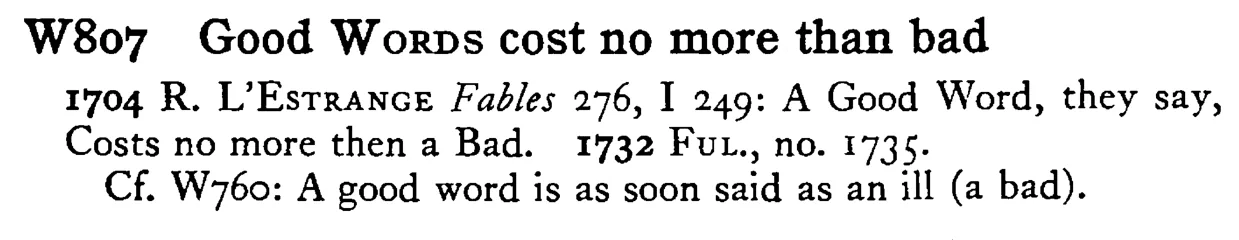 Good WORDS cost no more than bad - a scanned entry from Tilley's 1950 Dictionary of Proverbs.