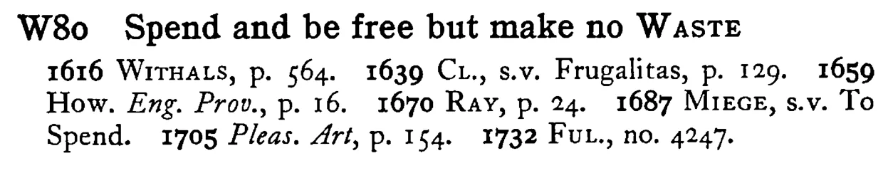 Spend and be free but make no WASTE - a scanned entry from Tilley's 1950 Dictionary of Proverbs.