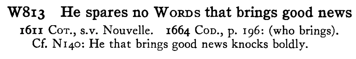 He spares no WORDS that brings good news - a scanned entry from Tilley's 1950 Dictionary of Proverbs.