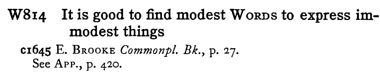 It is good to find modest WORDS to express immodest things - a scanned entry from Tilley's 1950 Dictionary of Proverbs.