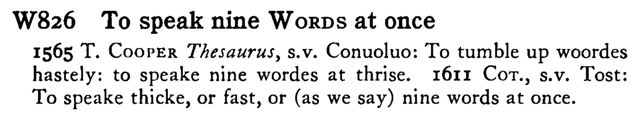 To speak nine WORDS at once - a scanned entry from Tilley's 1950 Dictionary of Proverbs.
