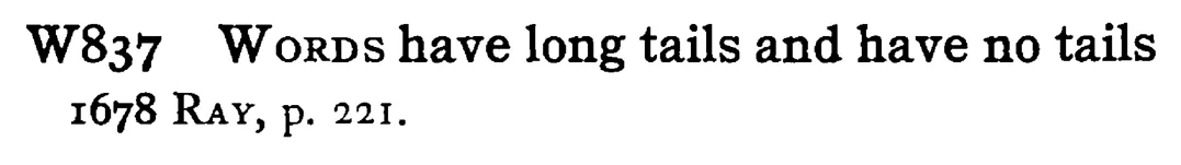 WORDS have long tails and have no tails - a scanned entry from Tilley's 1950 Dictionary of Proverbs.