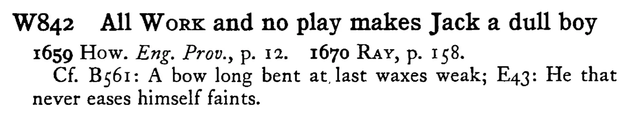 All WORK and no play makes Jack a dull boy - a scanned entry from Tilley's 1950 Dictionary of Proverbs.