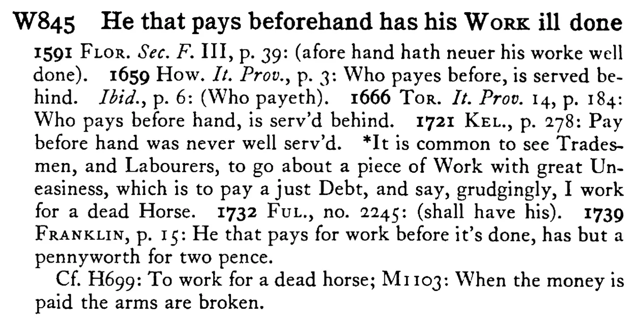 He that pays beforehand has his WORK ill done - a scanned entry from Tilley's 1950 Dictionary of Proverbs.