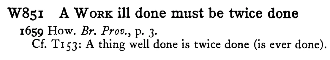 A WORK ill done must be twice done - a scanned entry from Tilley's 1950 Dictionary of Proverbs.
