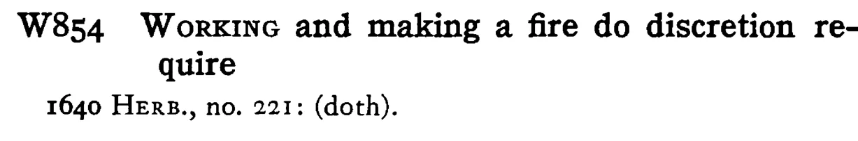 WORKING and making a fire do discretion require - a scanned entry from Tilley's 1950 Dictionary of Proverbs.