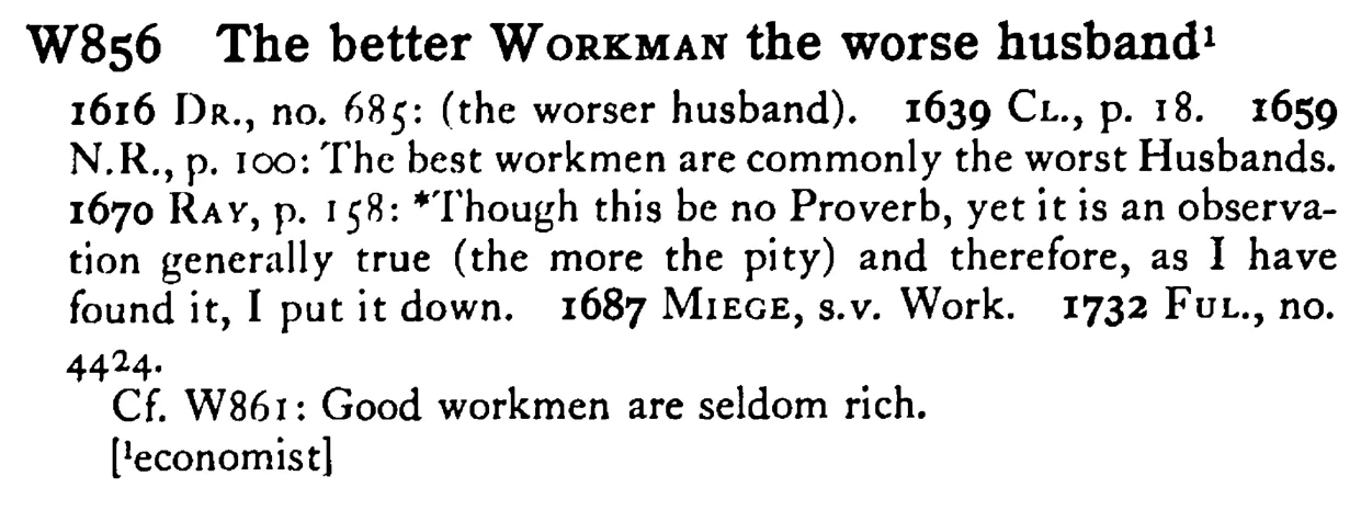 The better WORKMAN the worse husband¹ - a scanned entry from Tilley's 1950 Dictionary of Proverbs.