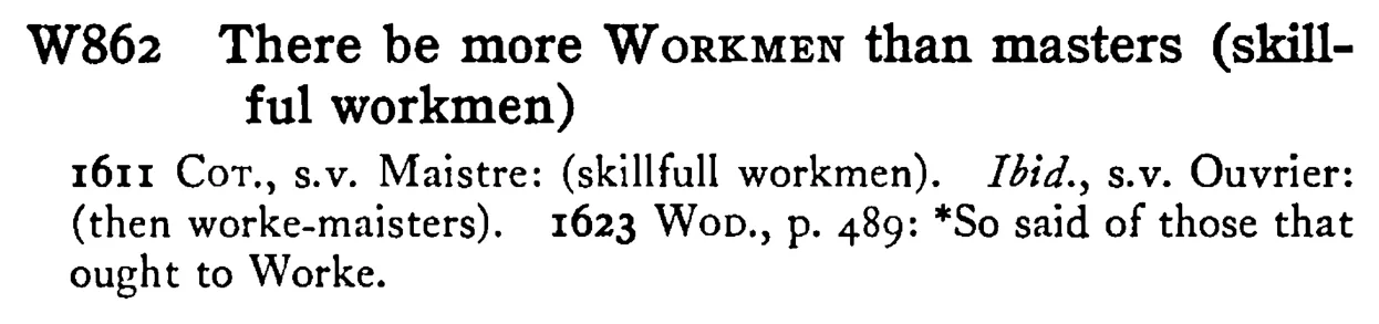 There be more WORKMEN than masters (skillfull workmen) - a scanned entry from Tilley's 1950 Dictionary of Proverbs.