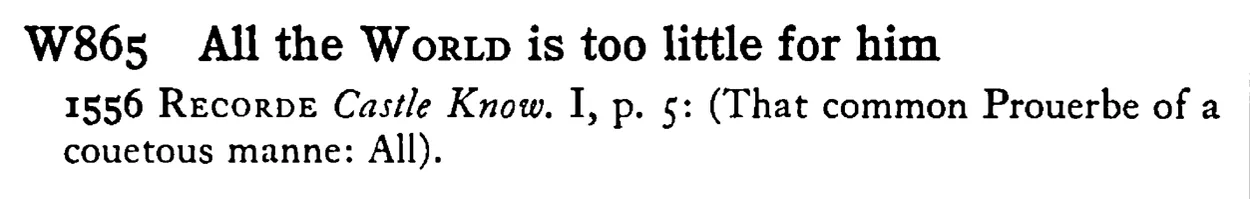 All the WORLD is too little for him - a scanned entry from Tilley's 1950 Dictionary of Proverbs.