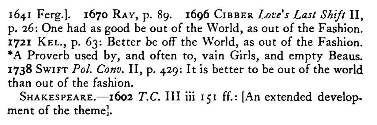 As good be out of the WORLD (Better be dead) as out of fashion - a scanned entry from Tilley's 1950 Dictionary of Proverbs. (continuation)