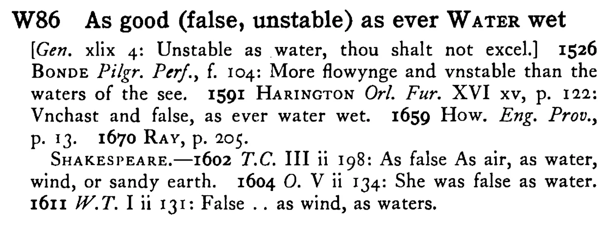 As good (false, unstable) as ever WATER wet - a scanned entry from Tilley's 1950 Dictionary of Proverbs.