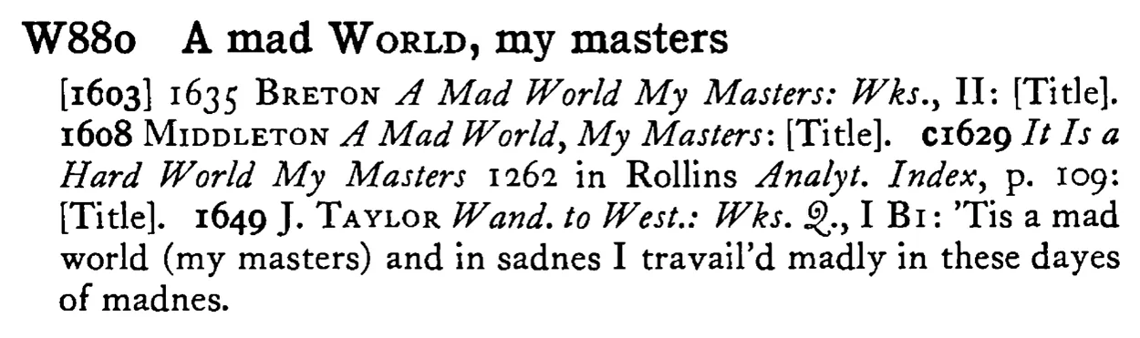 A mad WORLD, my masters - a scanned entry from Tilley's 1950 Dictionary of Proverbs.
