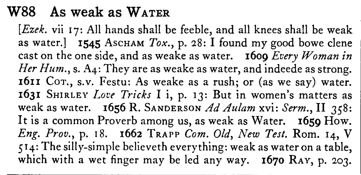 As weak as WATER - a scanned entry from Tilley's 1950 Dictionary of Proverbs.