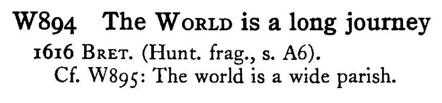 The WORLD is a long journey - a scanned entry from Tilley's 1950 Dictionary of Proverbs.