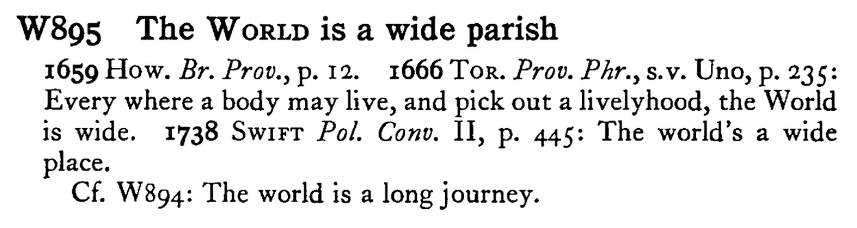 The WORLD is a wide parish - a scanned entry from Tilley's 1950 Dictionary of Proverbs.
