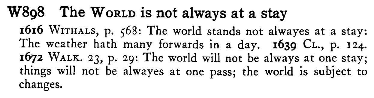 The WORLD is not always at a stay - a scanned entry from Tilley's 1950 Dictionary of Proverbs.