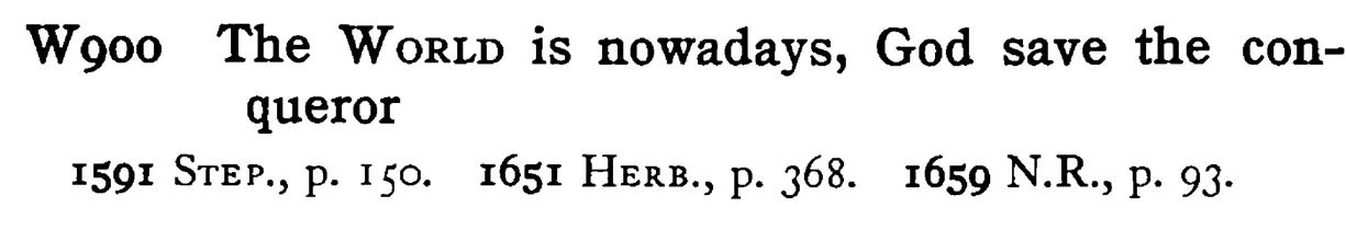 The WORLD is nowadays, God save the conqueror - a scanned entry from Tilley's 1950 Dictionary of Proverbs.