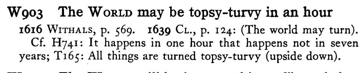 The WORLD may be topsy-turvy in an hour - a scanned entry from Tilley's 1950 Dictionary of Proverbs.