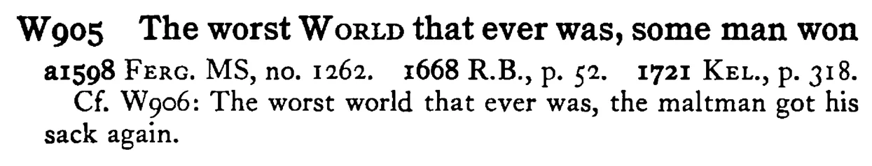 The worst WORLD that ever was, some man won - a scanned entry from Tilley's 1950 Dictionary of Proverbs.