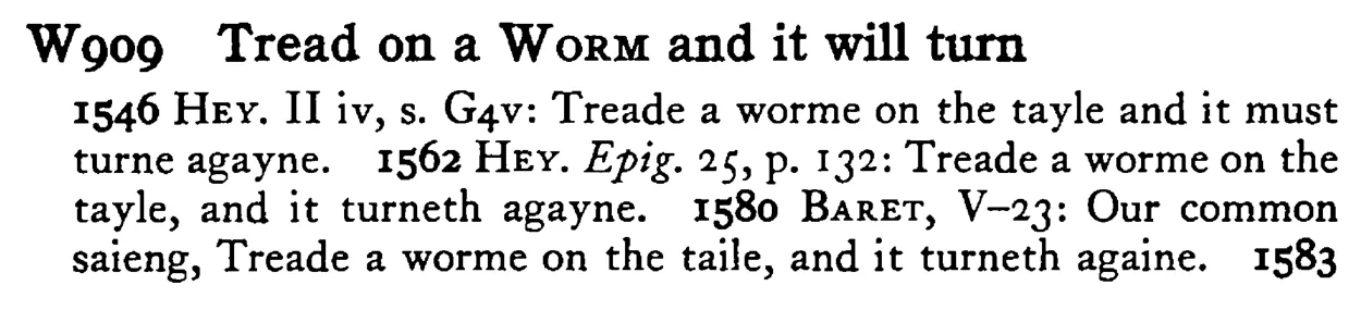 Tread on a WORM and it will turn - a scanned entry from Tilley's 1950 Dictionary of Proverbs.