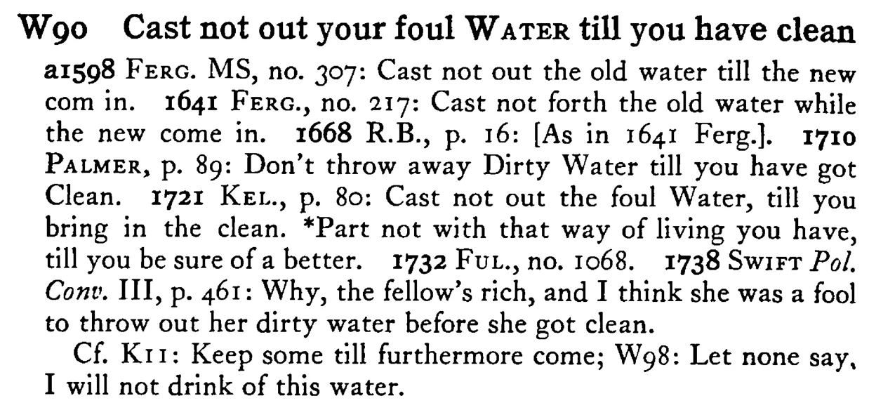 Cast not out your foul WATER till you have clean - a scanned entry from Tilley's 1950 Dictionary of Proverbs.